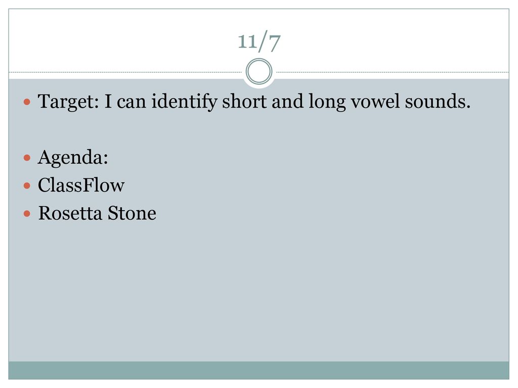 11/7 Target: I can identify short and long vowel sounds. Agenda:
