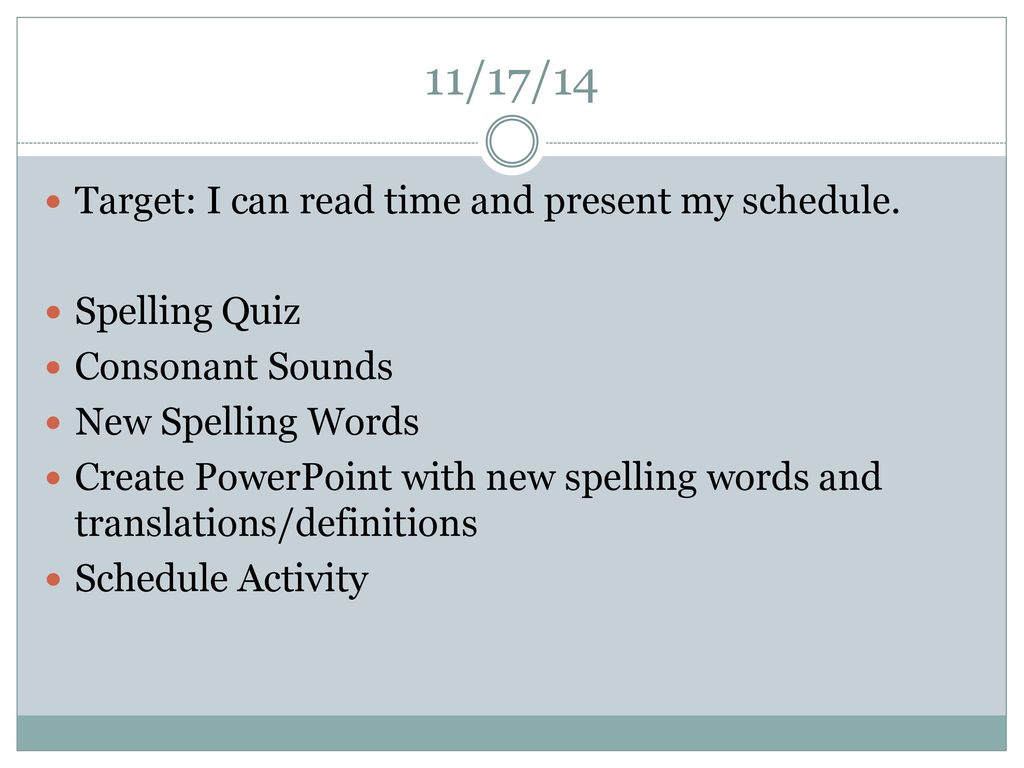 11/17/14 Target: I can read time and present my schedule.