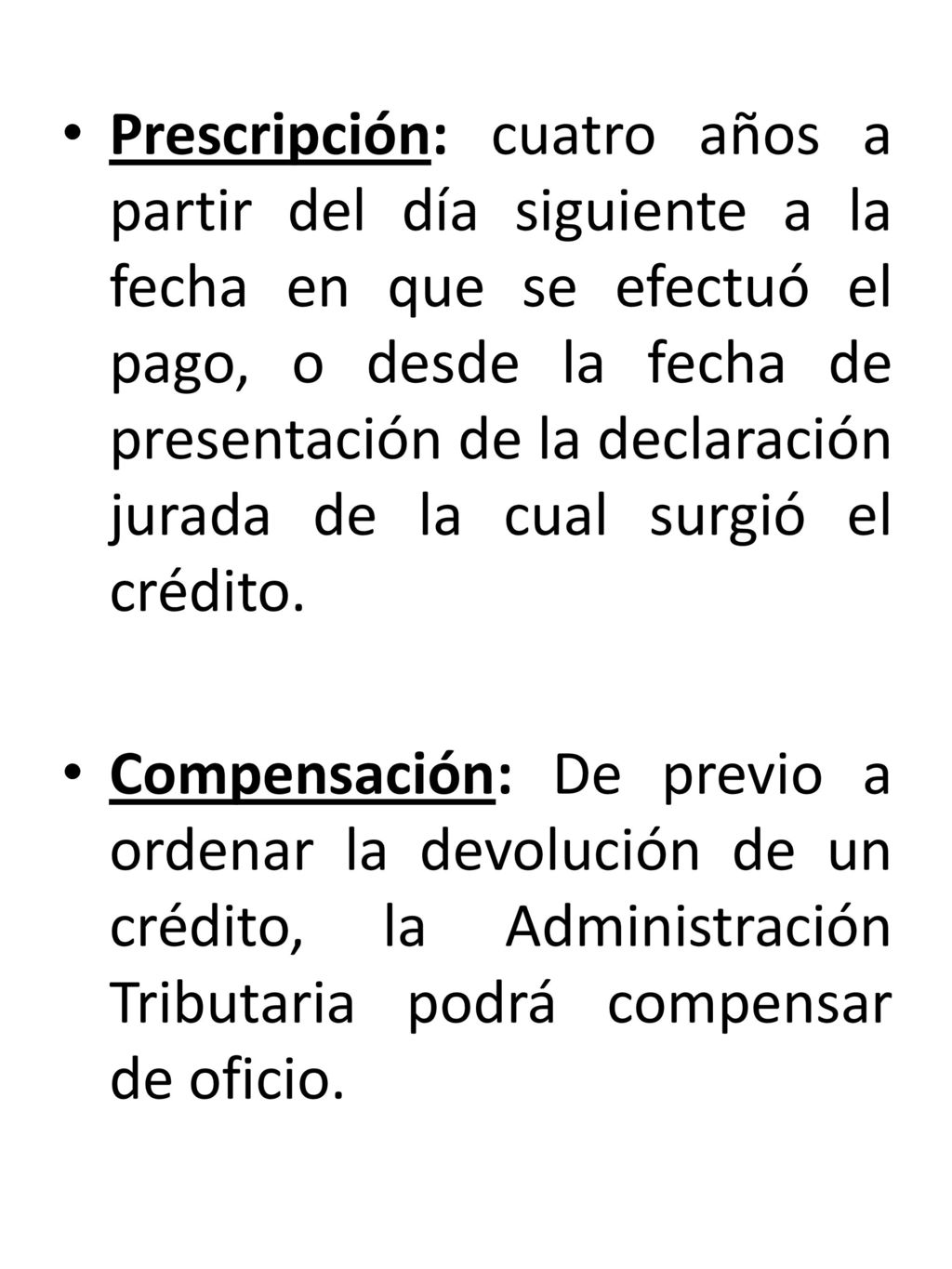 Prescripción: cuatro años a partir del día siguiente a la fecha en que se efectuó el pago, o desde la fecha de presentación de la declaración jurada de la cual surgió el crédito.