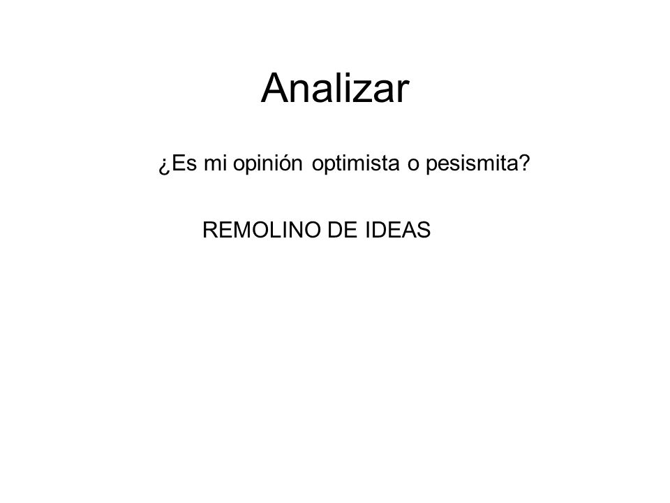 Analizar ¿Es mi opinión optimista o pesismita REMOLINO DE IDEAS
