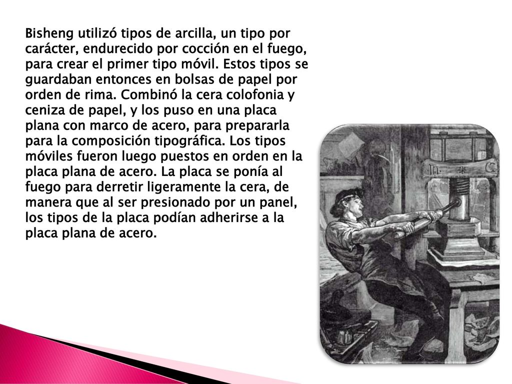 Bisheng utilizó tipos de arcilla, un tipo por carácter, endurecido por cocción en el fuego, para crear el primer tipo móvil.