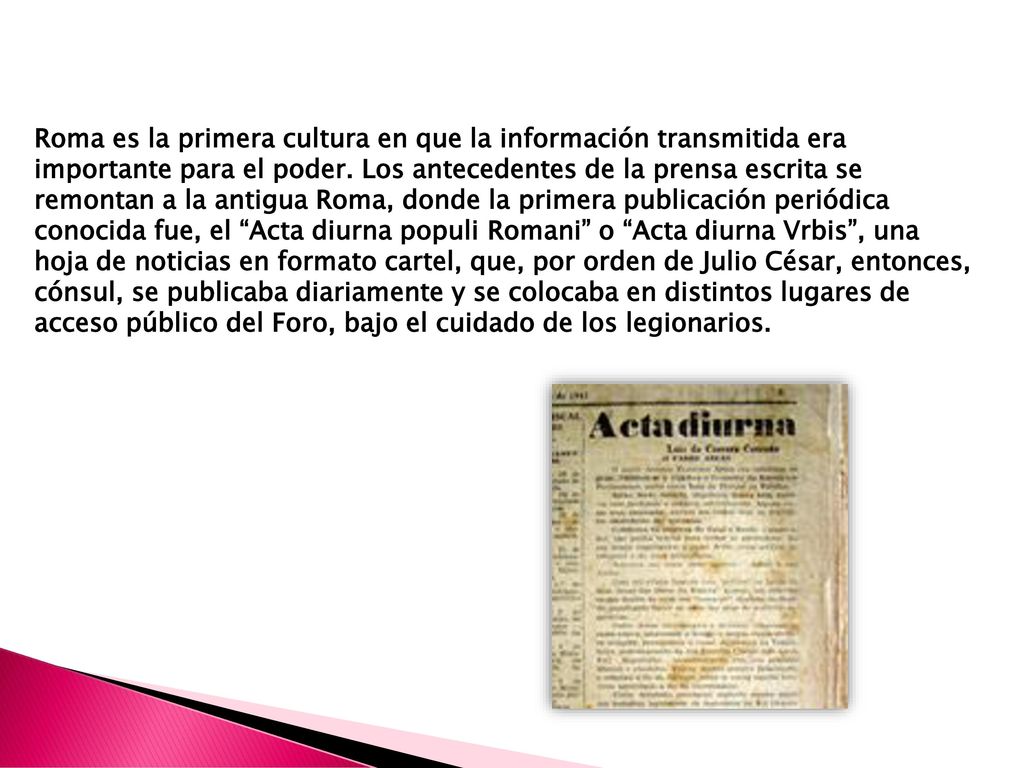 Roma es la primera cultura en que la información transmitida era importante para el poder.