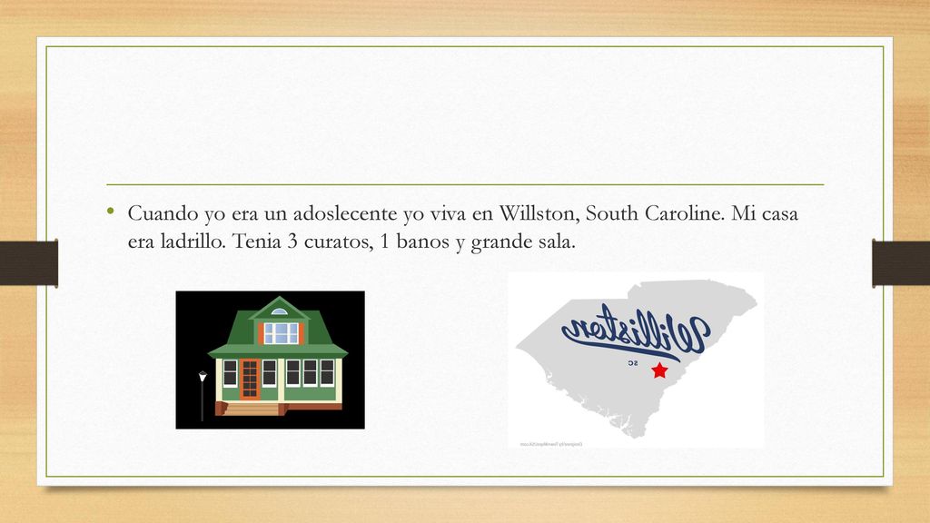 Cuando yo era un adoslecente yo viva en Willston, South Caroline