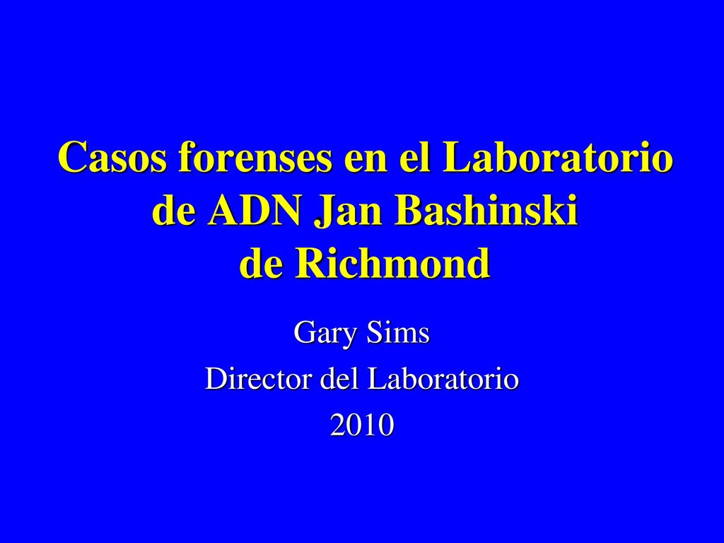 Casos forenses en el Laboratorio de ADN Jan Bashinski de Richmond