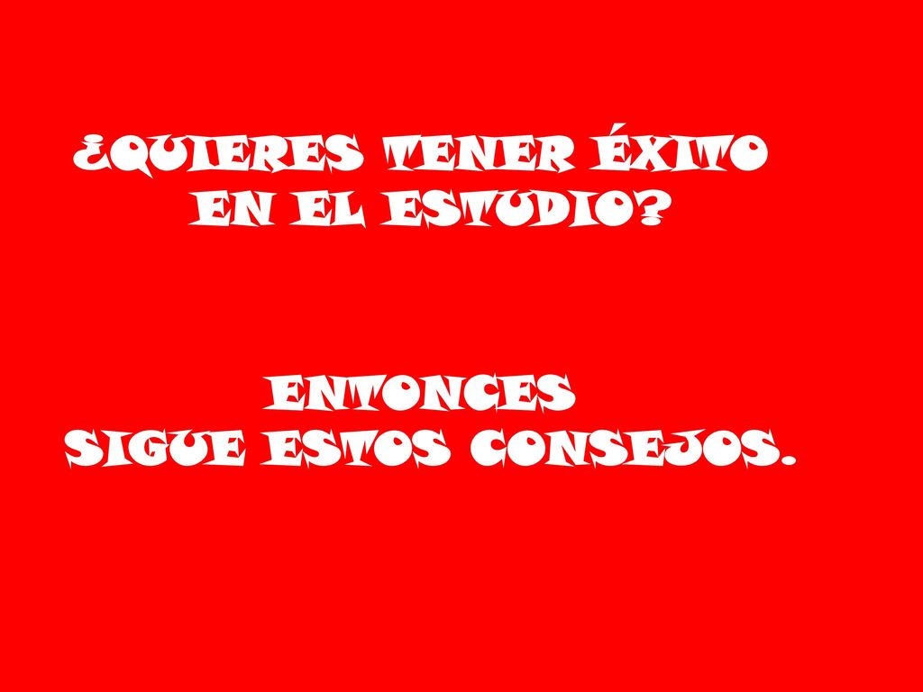 ¿QUIERES TENER ÉXITO EN EL ESTUDIO ENTONCES SIGUE ESTOS CONSEJOS.