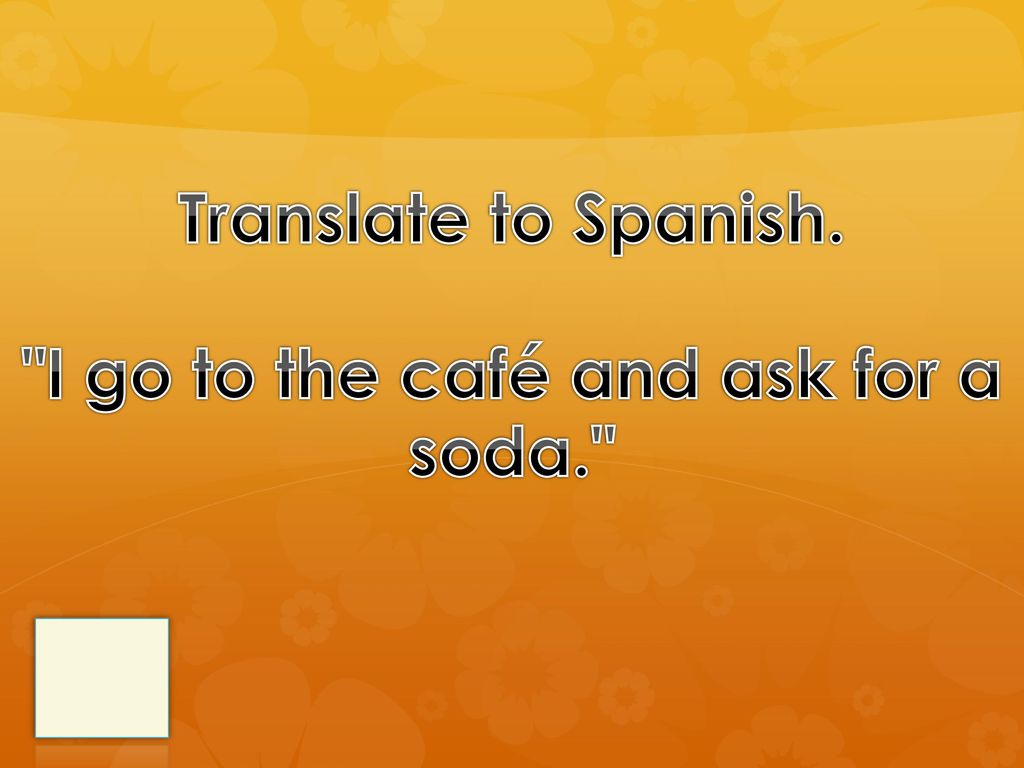 Translate to Spanish. I go to the café and ask for a soda.