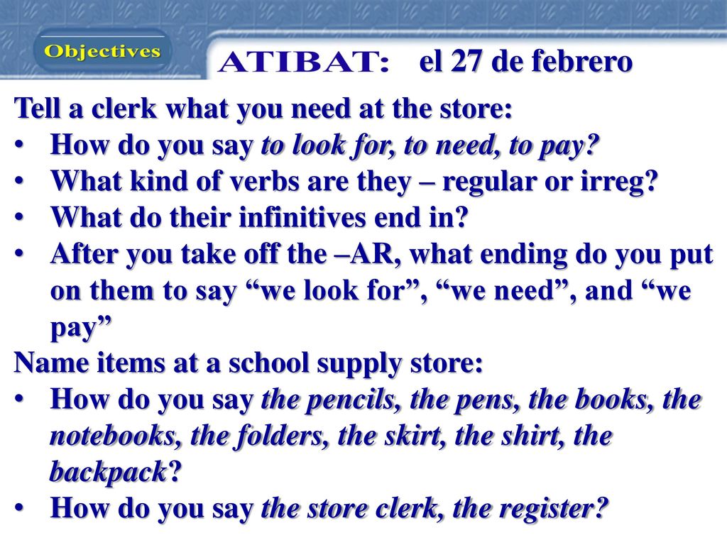 el 27 de febrero Tell a clerk what you need at the store: