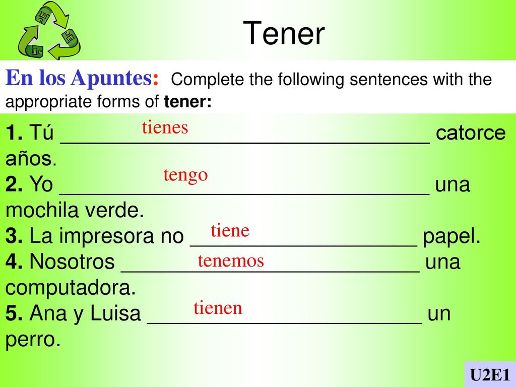 Tener En los Apuntes: Complete the following sentences with the appropriate forms of tener: tienes.