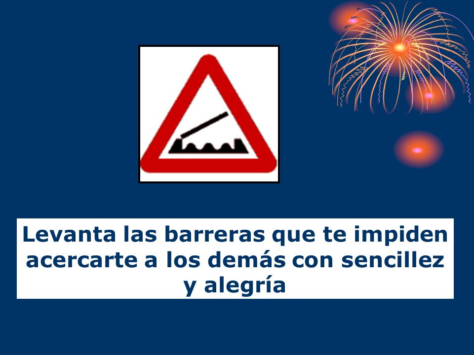 Levanta las barreras que te impiden acercarte a los demás con sencillez y alegría