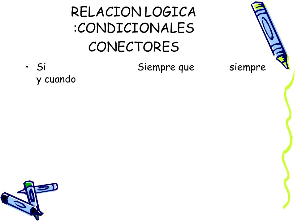 RELACION LOGICA :CONDICIONALES CONECTORES
