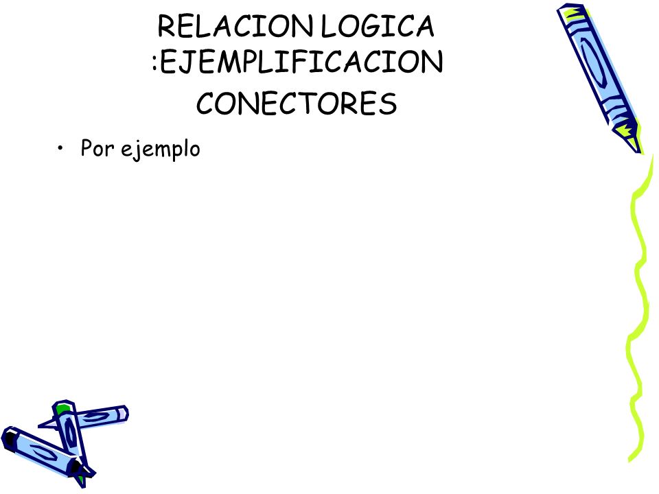 RELACION LOGICA :EJEMPLIFICACION CONECTORES