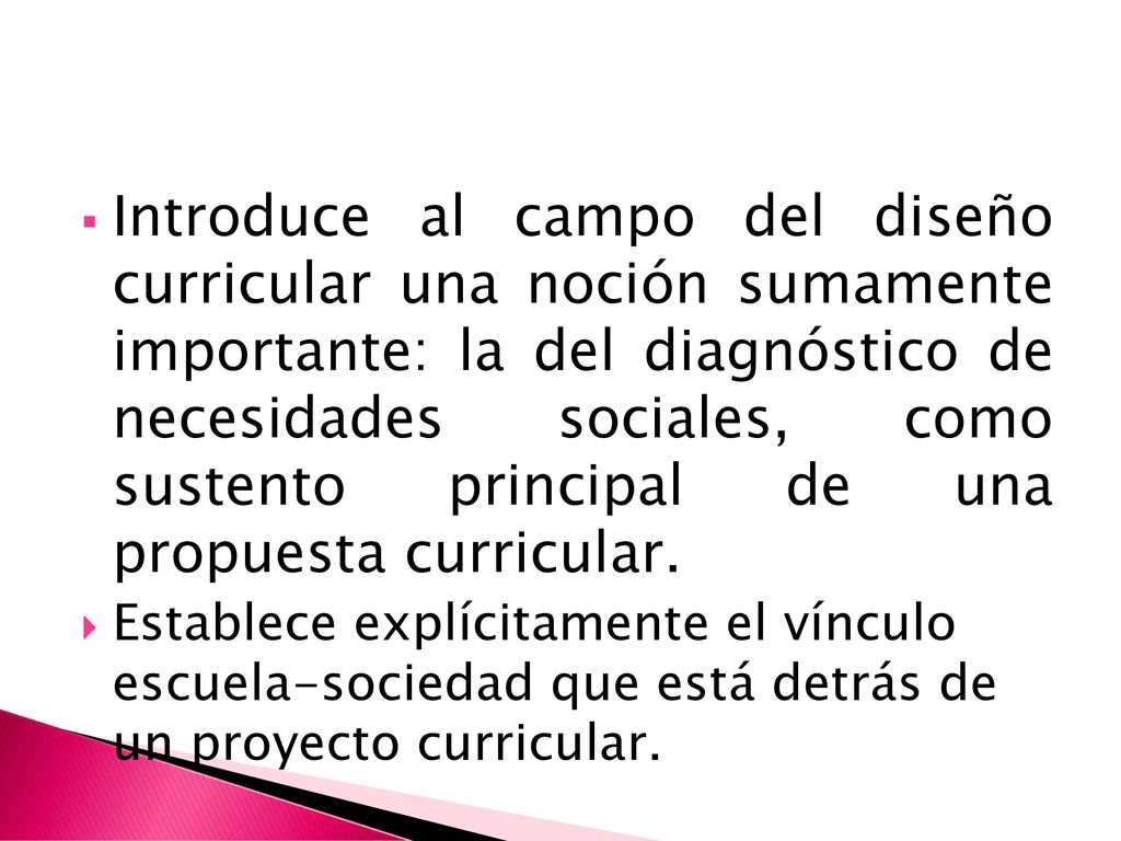 Introduce al campo del diseño curricular una noción sumamente importante: la del diagnóstico de necesidades sociales, como sustento principal de una propuesta curricular.