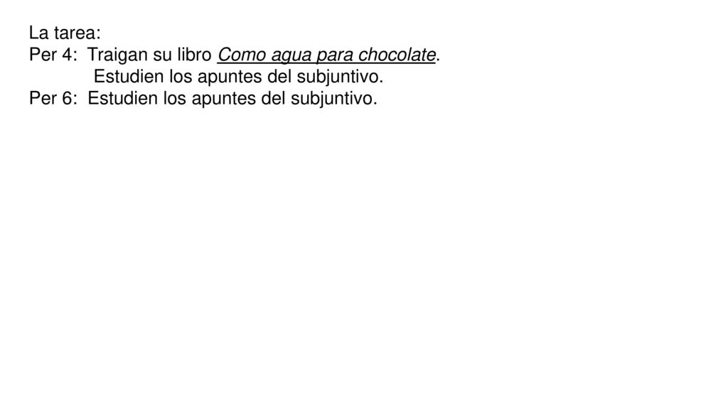 La tarea: Per 4: Traigan su libro Como agua para chocolate.