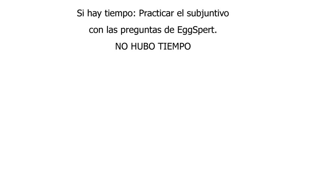 Si hay tiempo: Practicar el subjuntivo con las preguntas de EggSpert.