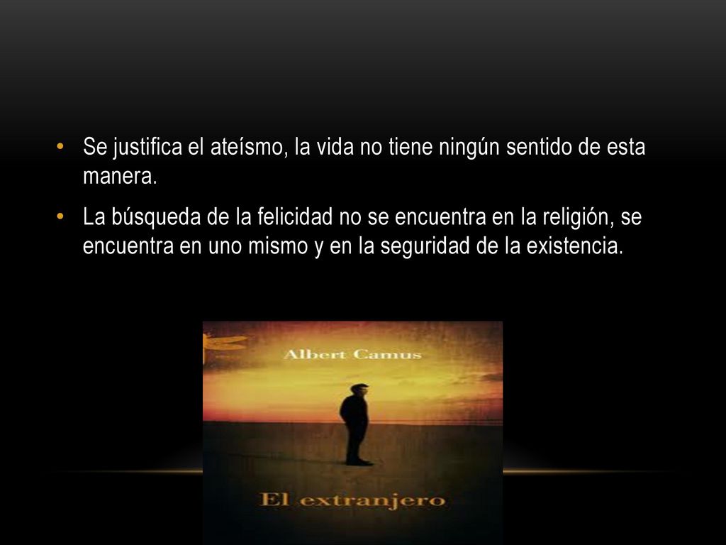 Se justifica el ateísmo, la vida no tiene ningún sentido de esta manera.