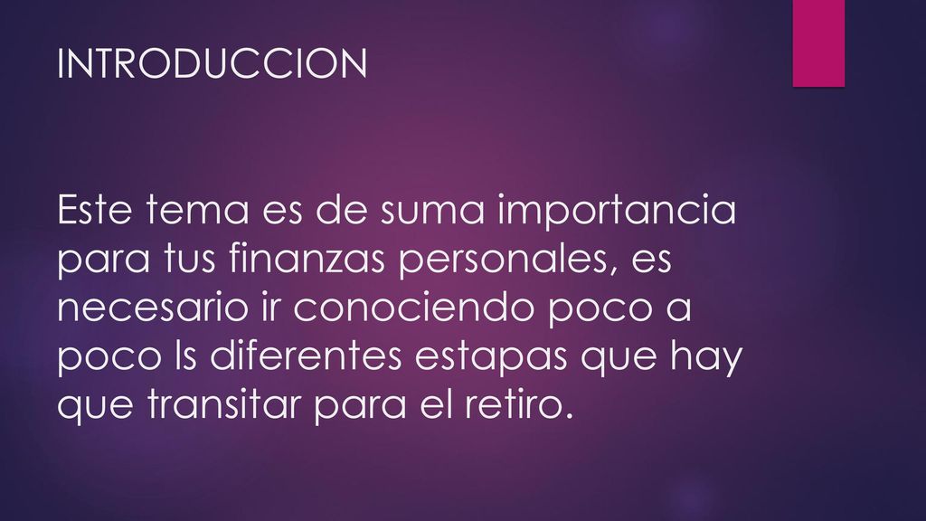 INTRODUCCION Este tema es de suma importancia para tus finanzas personales, es necesario ir conociendo poco a poco ls diferentes estapas que hay que transitar para el retiro.
