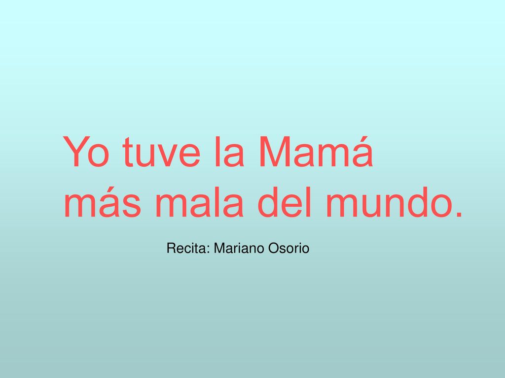 Yo tuve la Mamá más mala del mundo. Recita: Mariano Osorio
