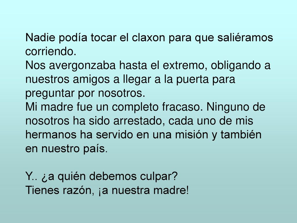 Nadie podía tocar el claxon para que saliéramos corriendo.