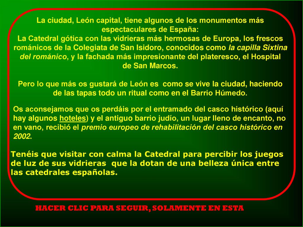La ciudad, León capital, tiene algunos de los monumentos más espectaculares de España:
