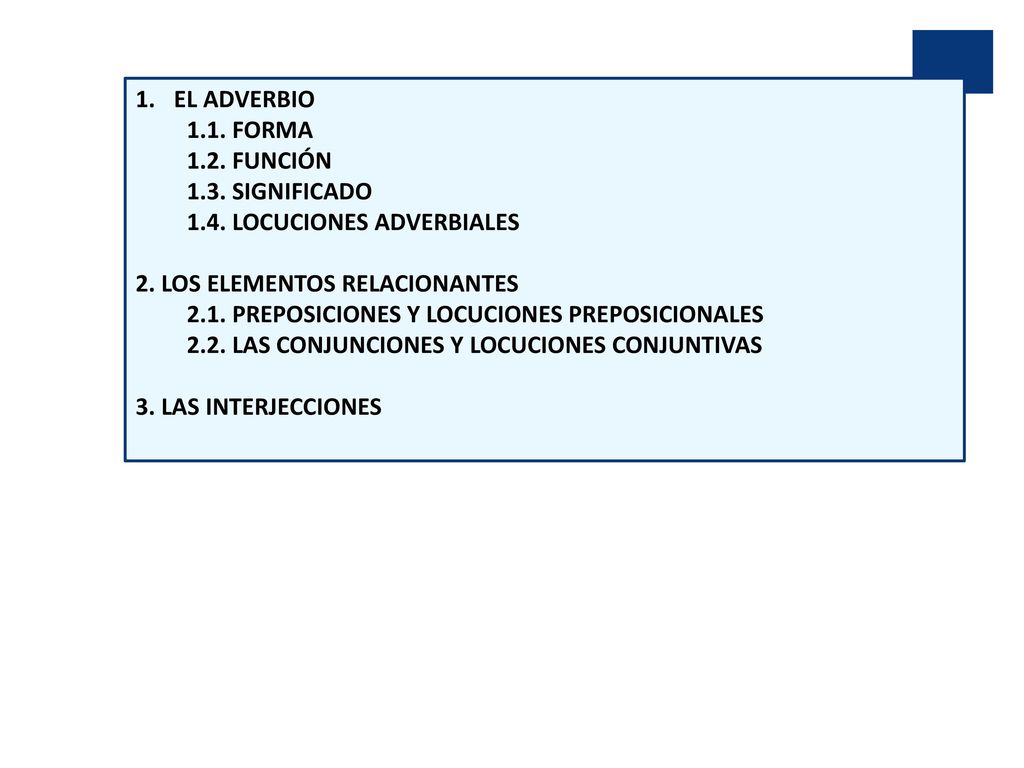 EL ADVERBIO 1.1. FORMA FUNCIÓN SIGNIFICADO LOCUCIONES ADVERBIALES. 2. LOS ELEMENTOS RELACIONANTES.