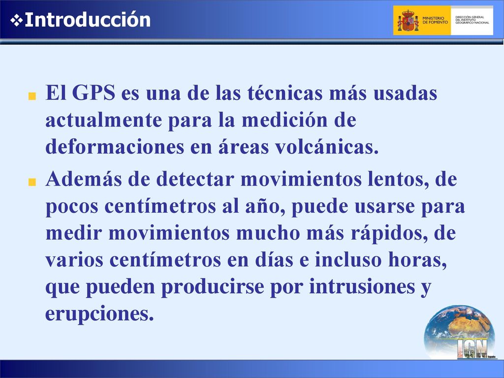 Introducción El GPS es una de las técnicas más usadas actualmente para la medición de deformaciones en áreas volcánicas.