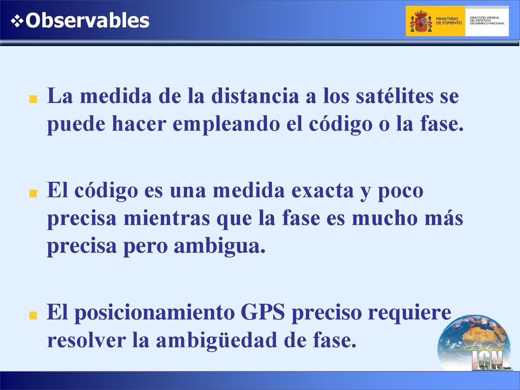 Observables La medida de la distancia a los satélites se puede hacer empleando el código o la fase.