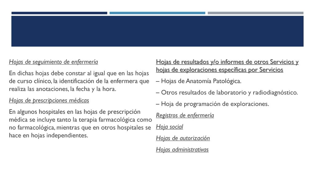 Hojas de seguimiento de enfermería En dichas hojas debe constar al igual que en las hojas de curso clínico, la identificación de la enfermera que realiza las anotaciones, la fecha y la hora.