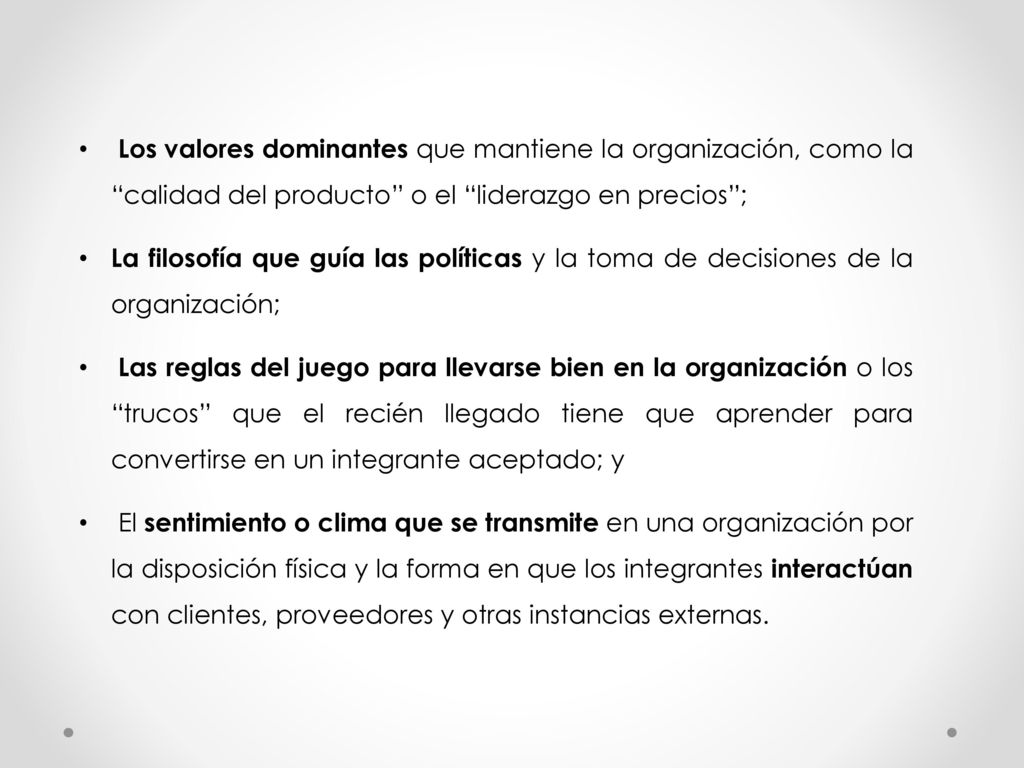 Los valores dominantes que mantiene la organización, como la calidad del producto o el liderazgo en precios ;