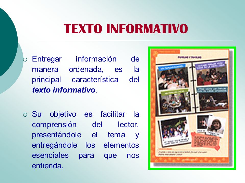 TEXTO INFORMATIVO Entregar información de manera ordenada, es la principal característica del texto informativo.