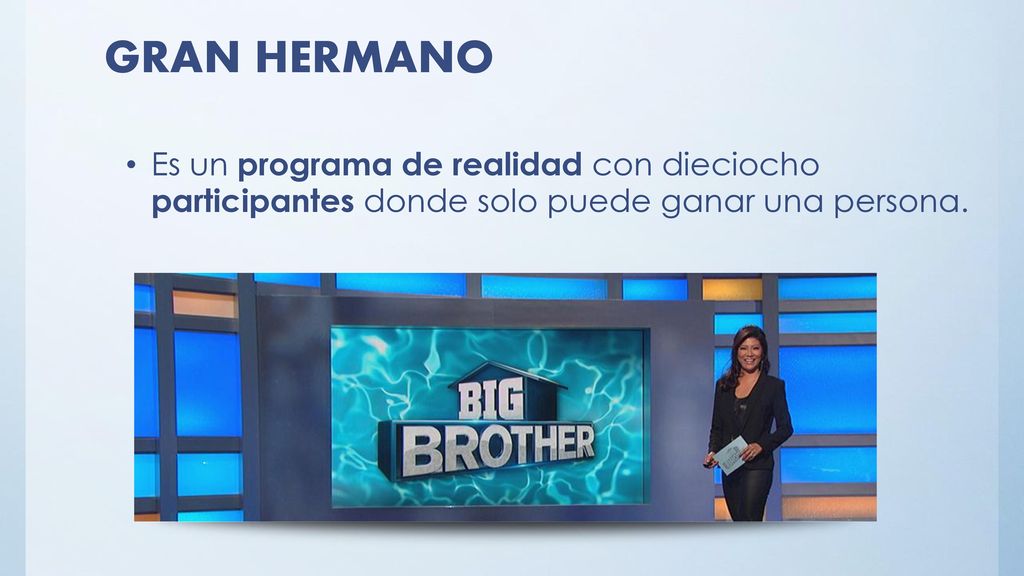 GRAN HERMANO Es un programa de realidad con dieciocho participantes donde solo puede ganar una persona.