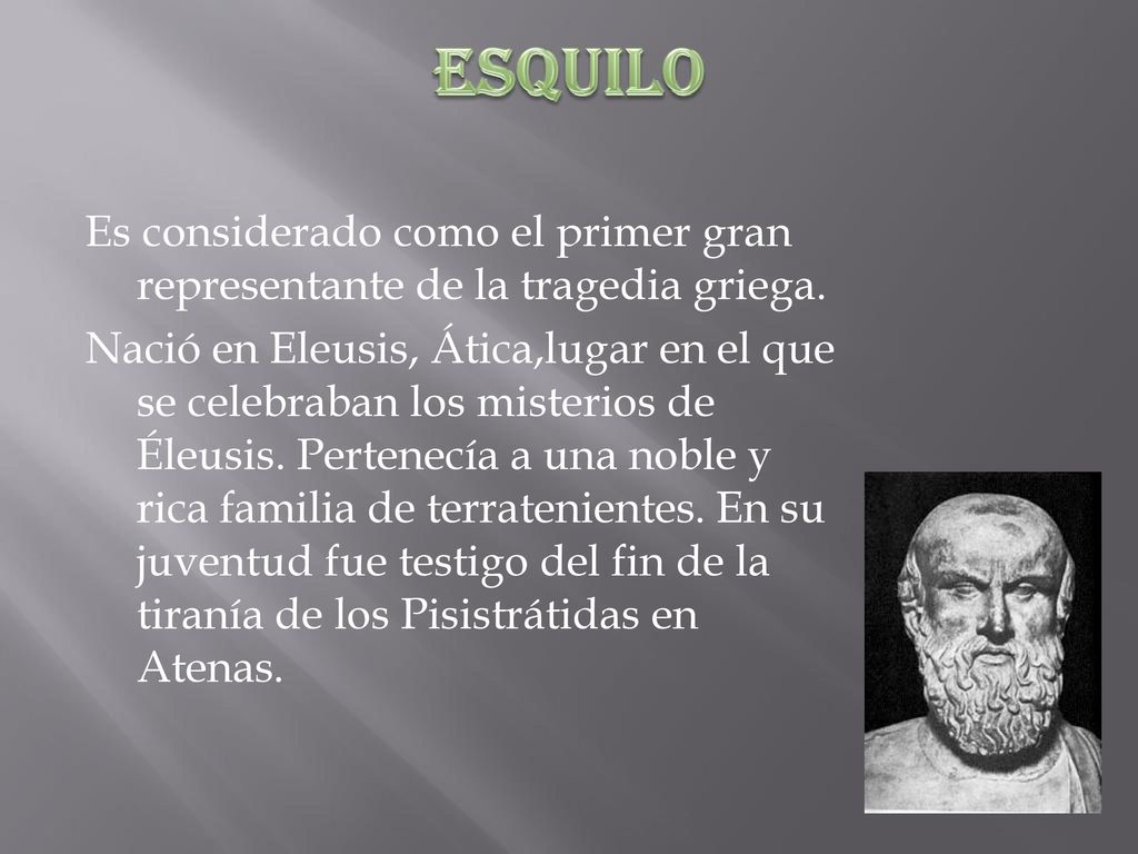 Esquilo Es considerado como el primer gran representante de la tragedia griega.