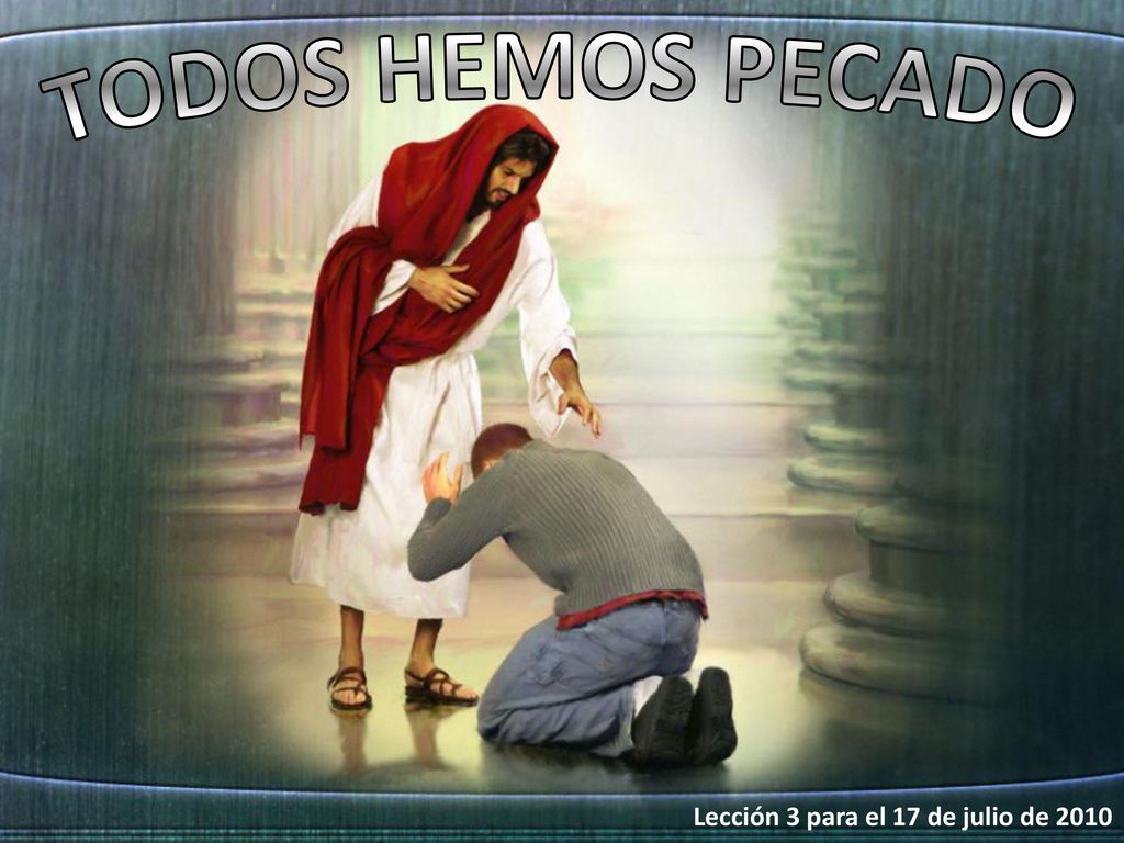 TODOS HEMOS PECADO Lección 3 para el 17 de julio de 2010
