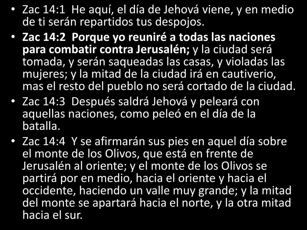 Zac 14:1 He aquí, el día de Jehová viene, y en medio de ti serán repartidos tus despojos.