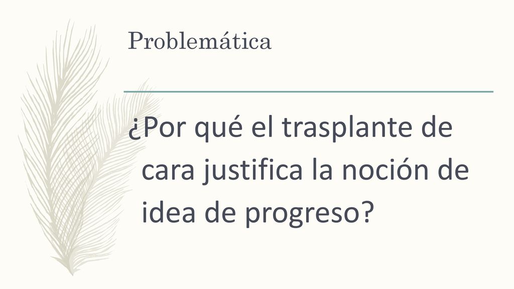 Problemática ¿Por qué el trasplante de cara justifica la noción de idea de progreso