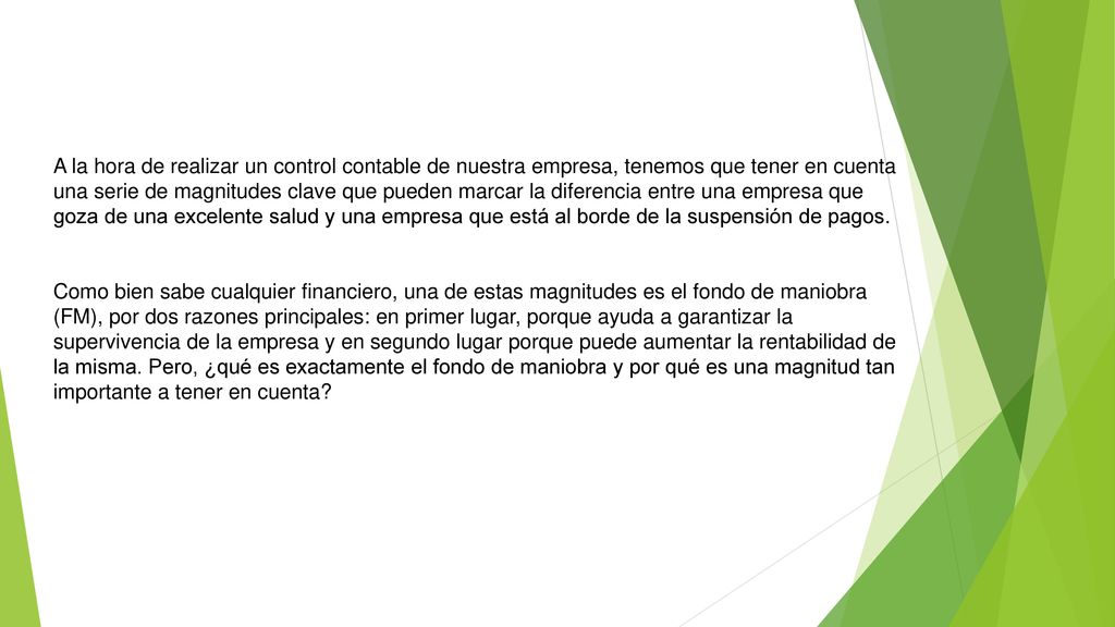 A la hora de realizar un control contable de nuestra empresa, tenemos que tener en cuenta una serie de magnitudes clave que pueden marcar la diferencia entre una empresa que goza de una excelente salud y una empresa que está al borde de la suspensión de pagos.