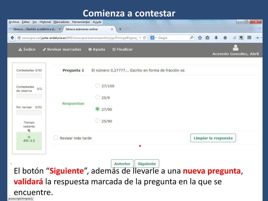 Comienza a contestar El botón Siguiente , además de llevarle a una nueva pregunta,