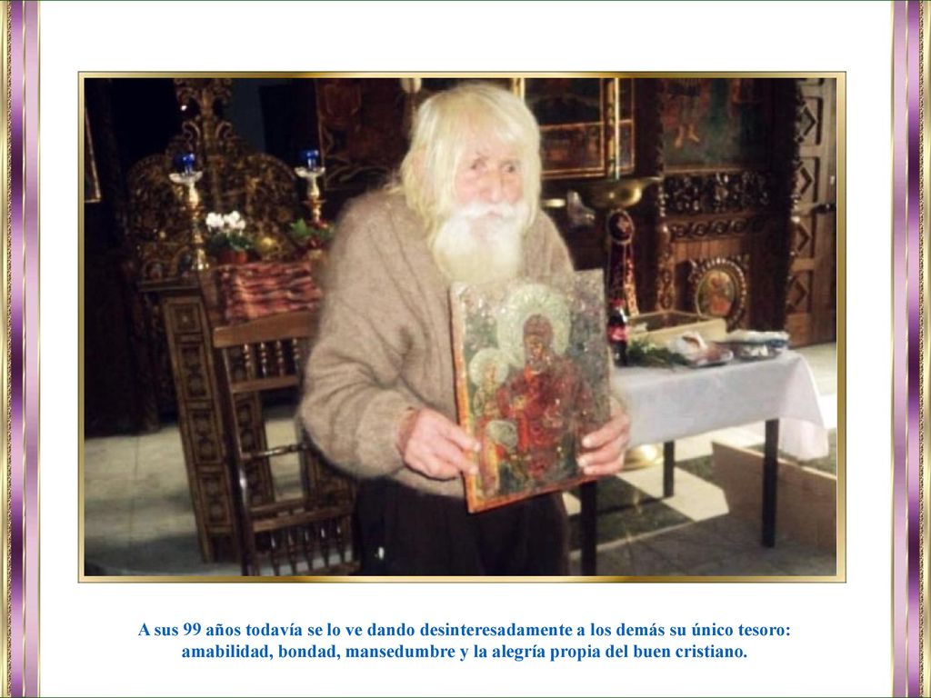A sus 99 años todavía se lo ve dando desinteresadamente a los demás su único tesoro:
