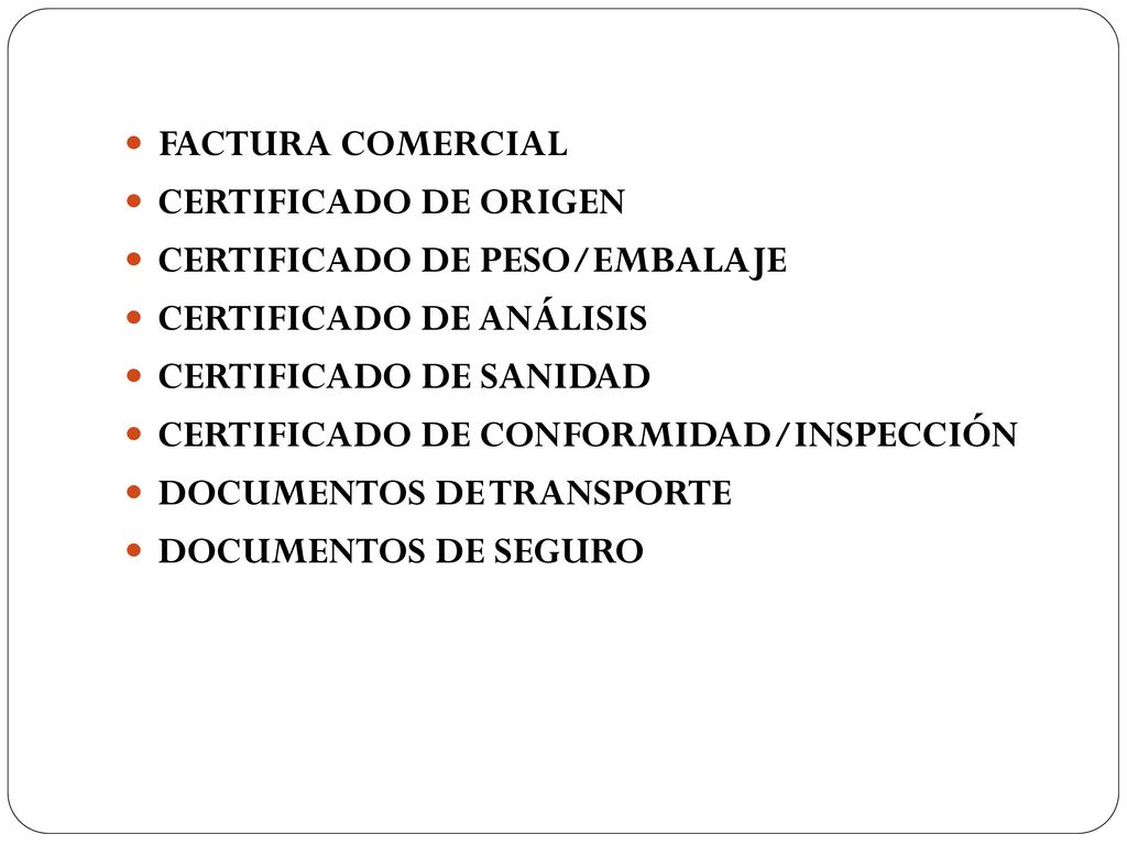 FACTURA COMERCIAL CERTIFICADO DE ORIGEN. CERTIFICADO DE PESO/EMBALAJE. CERTIFICADO DE ANÁLISIS. CERTIFICADO DE SANIDAD.