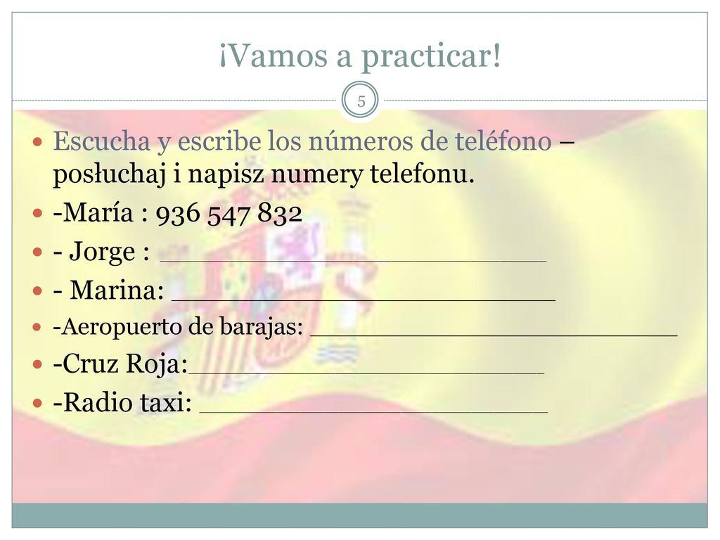 ¡Vamos a practicar! Escucha y escribe los números de teléfono – posłuchaj i napisz numery telefonu.
