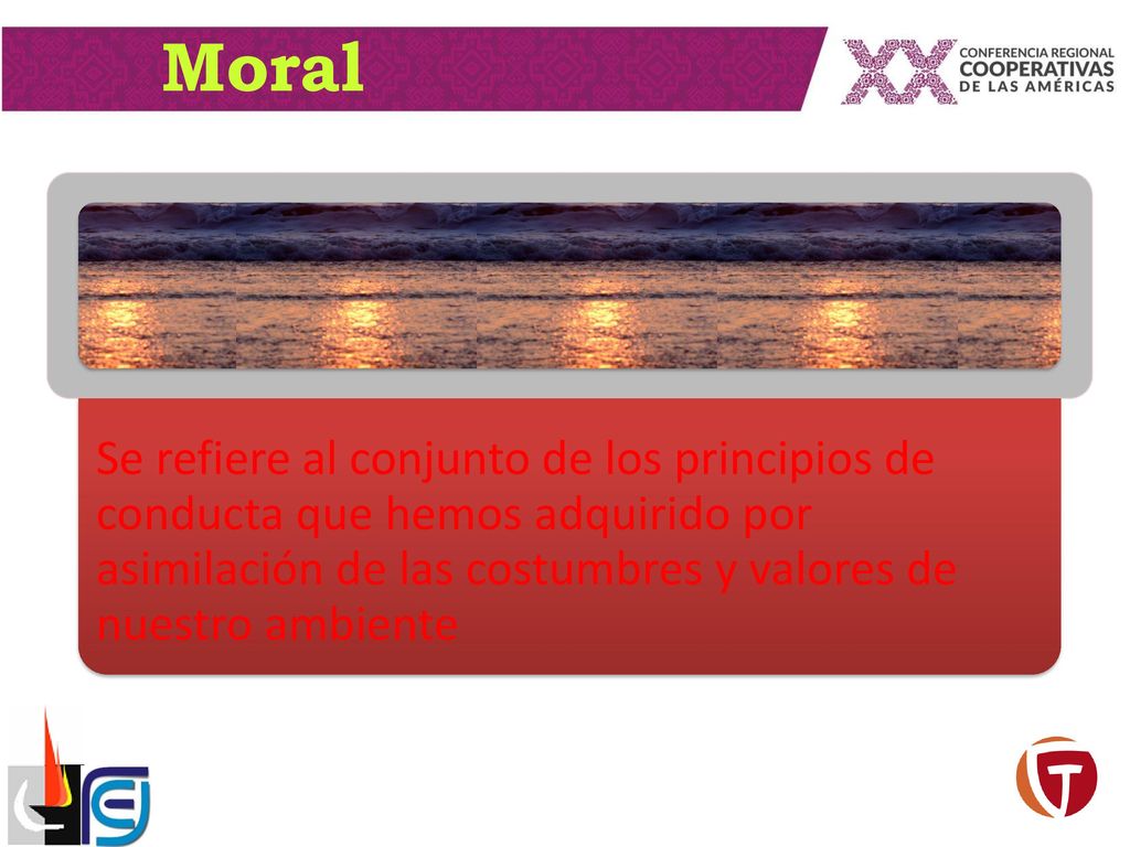 Moral Se refiere al conjunto de los principios de conducta que hemos adquirido por asimilación de las costumbres y valores de nuestro ambiente.