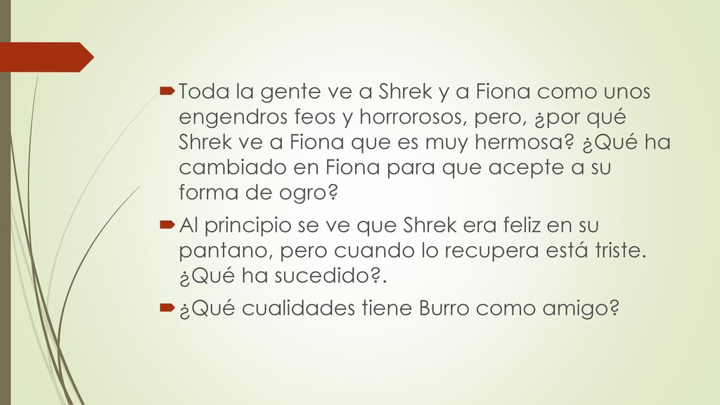 Toda la gente ve a Shrek y a Fiona como unos engendros feos y horrorosos, pero, ¿por qué Shrek ve a Fiona que es muy hermosa ¿Qué ha cambiado en Fiona para que acepte a su forma de ogro