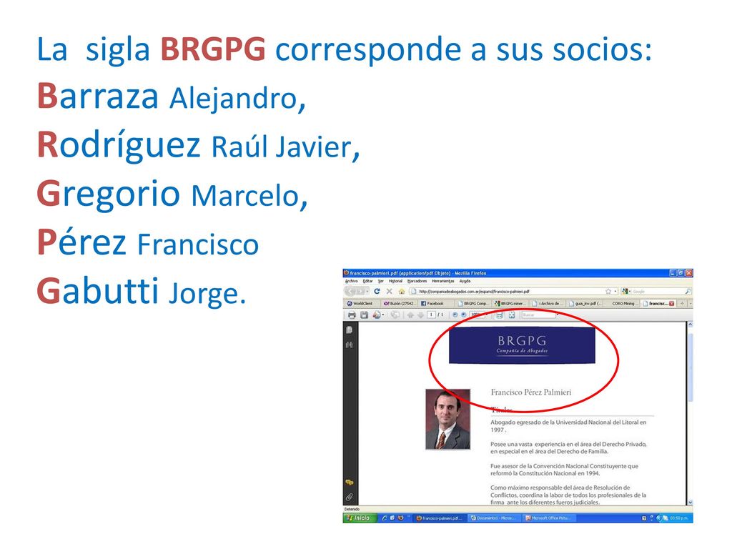 La sigla BRGPG corresponde a sus socios: Barraza Alejandro, Rodríguez Raúl Javier, Gregorio Marcelo, Pérez Francisco Gabutti Jorge.