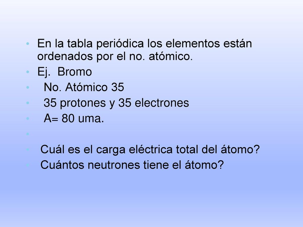 En la tabla periódica los elementos están ordenados por el no. atómico.
