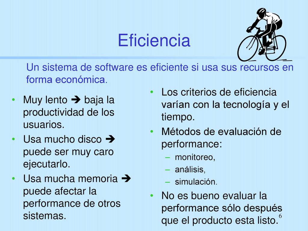 Eficiencia Un sistema de software es eficiente si usa sus recursos en forma económica.