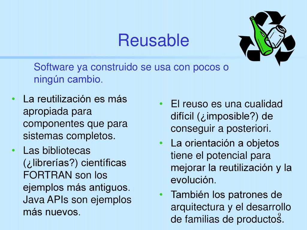 Reusable Software ya construido se usa con pocos o ningún cambio.