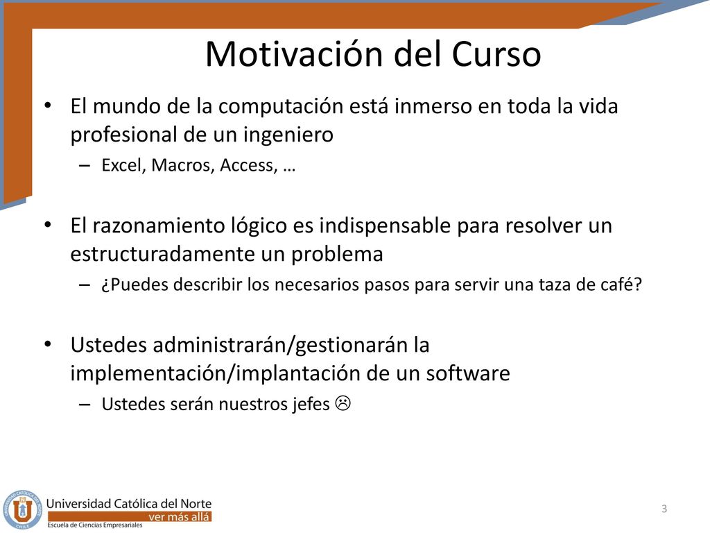 Motivación del Curso El mundo de la computación está inmerso en toda la vida profesional de un ingeniero.
