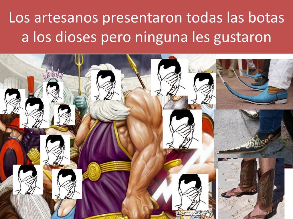 Los artesanos presentaron todas las botas a los dioses pero ninguna les gustaron