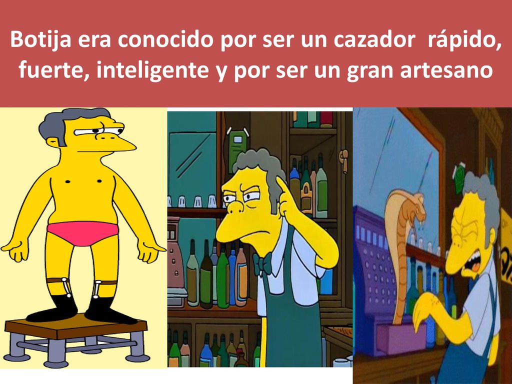 Botija era conocido por ser un cazador rápido, fuerte, inteligente y por ser un gran artesano