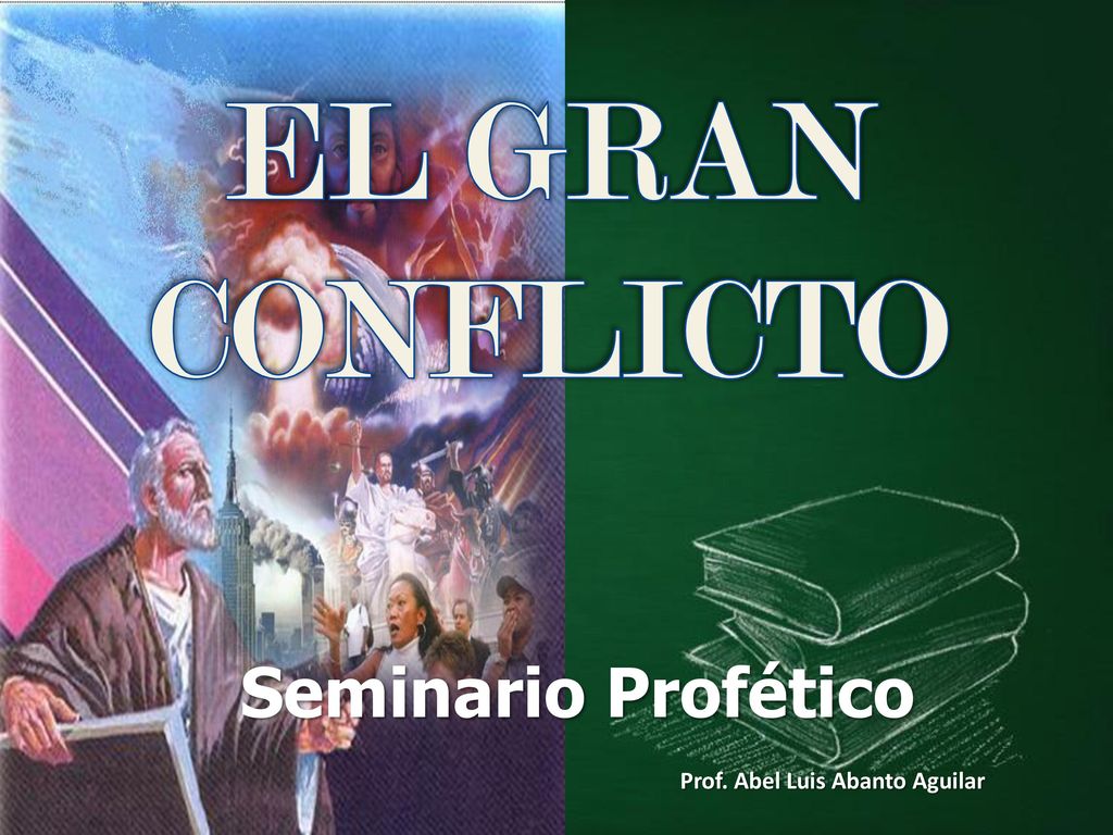 EL GRAN CONFLICTO Seminario Profético Prof. Abel Luis Abanto Aguilar
