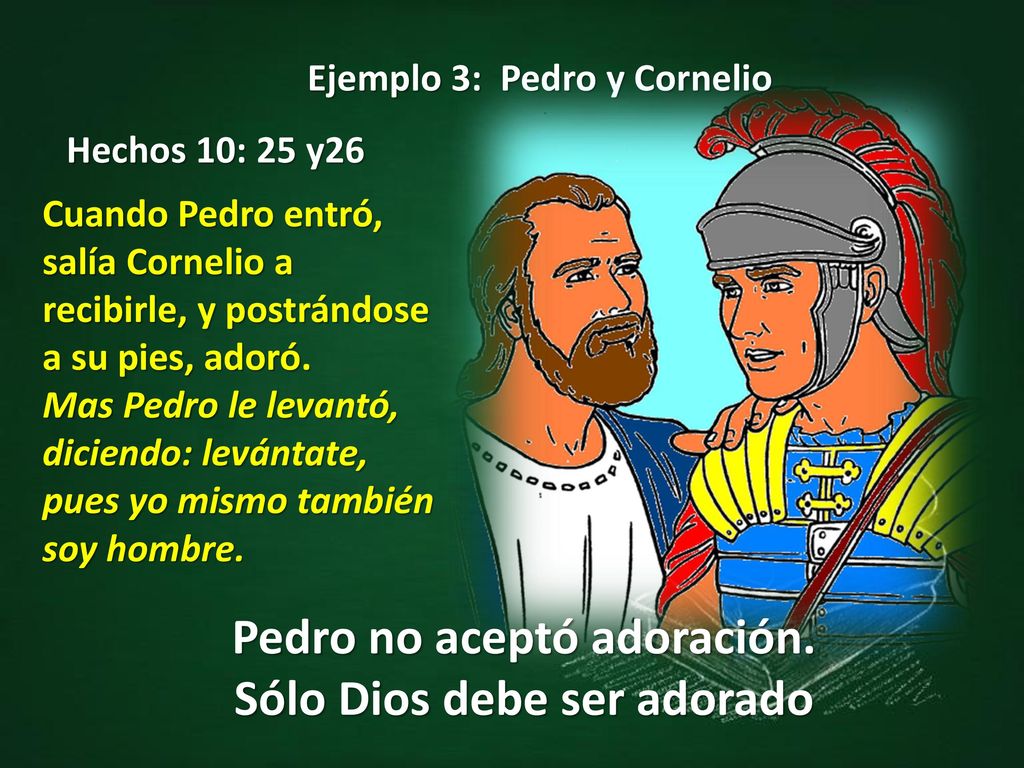 Pedro no aceptó adoración. Sólo Dios debe ser adorado